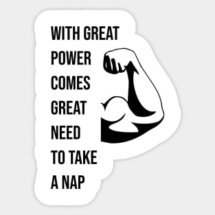 With great power comes great need to take a nap Sticker